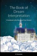 The Book of Dream Interpretation di A. Nonymous, Tom Baker edito da Lulu.com