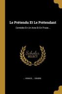 Le Prétendu Et Le Prétendant: Comédie En Un Acte Et En Prose... di Hinaux, Gindre edito da WENTWORTH PR