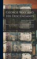 George Way and his Descendants: Historical and Genealogical, Their Connection With the Early Penobscot (Pejepscot) Grants, and the Famous Lawsuits Res di Charles Granville Way edito da LEGARE STREET PR