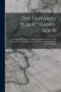 The Notaries Public' Hand-book: Containing Full Instructions As To Appointment, Powers, And Duties, Under Nebraska And United States Laws, With Forms di Anonymous edito da LEGARE STREET PR