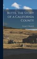 Butte, the Story of a California County di George C. Mansfield edito da LEGARE STREET PR