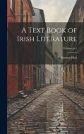A Text Book of Irish Literature; Volume pt.1 di Eleanor Hull edito da LEGARE STREET PR