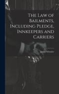 The Law of Bailments, Including Pledge, Innkeepers and Carriers di James Schouler edito da LEGARE STREET PR