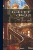 Les jardins de Versailles di Pierre De Nolhac edito da LEGARE STREET PR