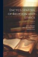 Encyclopaedia of Religion and Ethics; Volume 8 di James Hastings, John Alexander Selbie, Louis H. Gray edito da LEGARE STREET PR