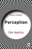 Perception: The Basics di Bence Nanay edito da Taylor & Francis Ltd