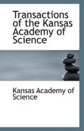 Transactions Of The Kansas Academy Of Science di Kansas Academy of Science edito da Bibliolife