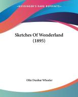 Sketches of Wonderland (1895) di Olin Dunbar Wheeler edito da Kessinger Publishing