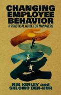 Changing Employee Behavior di Nik Kinley, Shlomo Ben-Hur edito da Palgrave Macmillan