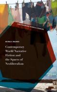 Contemporary World Narrative Fiction and the Spaces of Neoliberalism di Michael K. Walonen edito da Palgrave Macmillan
