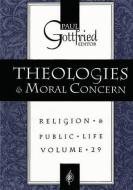 Theologies and Moral Concern di Paul Edward Gottfried edito da Taylor & Francis Ltd