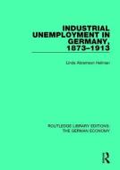 Industrial Unemployment in Germany 1873-1913 di Linda A. Heilman edito da Taylor & Francis Ltd