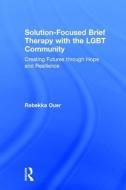Solution-Focused Brief Therapy with the LGBT Community di Rebekka N. Ouer edito da Taylor & Francis Ltd