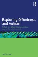 Exploring Giftedness and Autism di Trevor Clark edito da Taylor & Francis Ltd