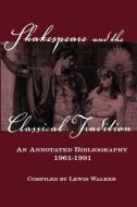 Shakespeare and the Classical Tradition di Lewis Walker edito da Taylor & Francis Ltd