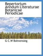 Repertorium Anndum Literaturae Botanicae Periodicae di G C W Bohnensieg edito da Bibliolife