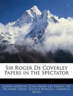 Sir Roger De Coverley Papers In The Spectator di Joseph Addison, Edna Henry Lee Turpin, Richard Steele edito da Bibliolife, Llc