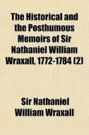 The Historical And The Posthumous Memoir di Sir Nathaniel William Wraxall edito da General Books