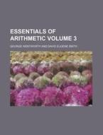 Essentials of Arithmetic Volume 3 di George Wentworth edito da Rarebooksclub.com
