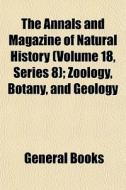 The Annals And Magazine Of Natural Histo di General Books edito da General Books