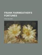 Frank Fairweather's Fortunes di True Williams edito da Rarebooksclub.com