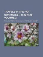Travels in the Far Northwest, 1839-1846 Volume 2 di Thomas Jefferson Farnham edito da Rarebooksclub.com