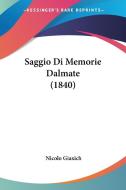 Saggio Di Memorie Dalmate (1840) di Nicolo Giaxich edito da Kessinger Publishing