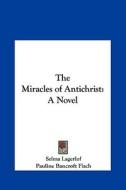 The Miracles of Antichrist di Selma Lagerlof edito da Kessinger Publishing