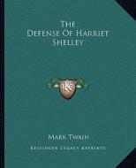 The Defense of Harriet Shelley di Mark Twain edito da Kessinger Publishing