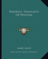 Heavenly Thoughts of Wisdom di James Allen edito da Kessinger Publishing