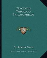 Tractatus Theologo Philosophicus di Robert Fludd edito da Kessinger Publishing