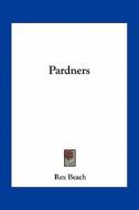 Pardners di Rex Beach edito da Kessinger Publishing