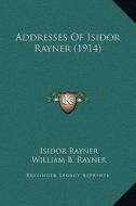 Addresses of Isidor Rayner (1914) di Isidor Rayner edito da Kessinger Publishing