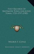 First Records of Baltimore Town and Jones Town, 1729-1797 (1905) edito da Kessinger Publishing