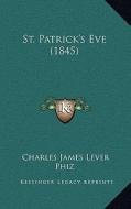 St. Patrick's Eve (1845) di Charles James Lever edito da Kessinger Publishing