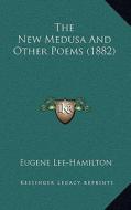 The New Medusa and Other Poems (1882) di Eugene Lee-Hamilton edito da Kessinger Publishing