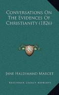 Conversations on the Evidences of Christianity (1826) di Jane Marcet edito da Kessinger Publishing