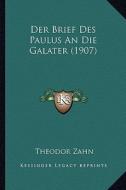 Der Brief Des Paulus an Die Galater (1907) di Theodor Zahn edito da Kessinger Publishing