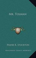 Mr. Tolman di Frank R. Stockton edito da Kessinger Publishing