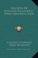 Tractatus de Judicandi Facultate Et Animi Principatu (1663) di Claudius Ptolemaeus, Ismael Bullialdus edito da Kessinger Publishing