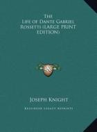 The Life of Dante Gabriel Rossetti di Joseph Knight edito da Kessinger Publishing