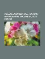 Palaeontographical Society Monographs Volume 54, Nos. 252-256 di Anonymous edito da Rarebooksclub.com
