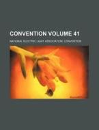 Convention Volume 41 di National Electric Convention edito da Rarebooksclub.com