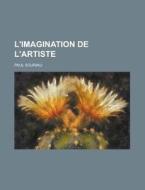 L'Imagination de L'Artiste di Paul Souriau edito da Rarebooksclub.com