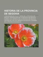 Historia de la provincia de Segovia di Source Wikipedia edito da Books LLC, Reference Series