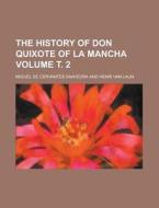 The History of Don Quixote of La Mancha Volume . 2 di Miguel de Cervantes Saavedra edito da Rarebooksclub.com