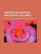 Treatise on Natural Philosophy Volume 2 di Baron William Thomson Kelvin edito da Rarebooksclub.com