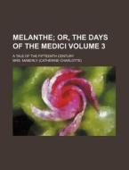 Melanthe Volume 3; Or, the Days of the Medici. a Tale of the Fifteenth Century di Mrs Maberly edito da Rarebooksclub.com