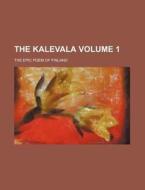 The Kalevala; The Epic Poem of Finland Volume 1 di Anonymous edito da Rarebooksclub.com
