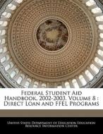 Federal Student Aid Handbook, 2002-2003. Volume 8 : Direct Loan And Ffel Programs edito da Bibliogov
